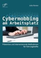 Cybermobbing am Arbeitsplatz: Präventive und intervenierende Maßnahmen für Führungskräfte di Julia Förster edito da Diplomica Verlag