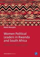 Women Political Leaders In Rwanda And South Africa di Naleli Morojele edito da Verlag Barbara Budrich