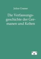 Die Verfassungsgeschichte der Germanen und Kelten di Julius Cramer edito da TP Verone Publishing