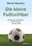 Die kleine Fußballfibel di Werner Neumann edito da Engelsdorfer Verlag