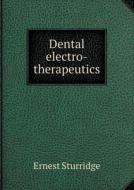 Dental Electro-therapeutics di Ernest Sturridge edito da Book On Demand Ltd.