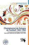 Championnat De Pologne De Football 1983-1984 edito da Log Press