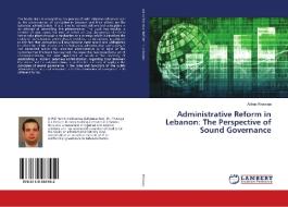Administrative Reform in Lebanon: The Perspective of Sound Governance di Abbas Khawaja edito da LAP Lambert Academic Publishing