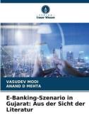 E-Banking-Szenario in Gujarat: Aus der Sicht der Literatur di Vasudev Modi, Anand D Mehta edito da Verlag Unser Wissen
