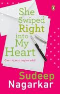 She Swiped Right into My Heart di Sudeep Nagarkar edito da Penguin Random House India