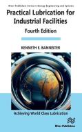 Practical Lubrication For Industrial Facilities di Kenneth E. Bannister edito da River Publishers