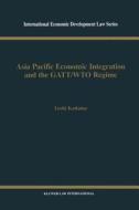 Asia Pacific Economic Integration and the Gatt/Wto Regime di Yoshi Kodama edito da WOLTERS KLUWER LAW & BUSINESS