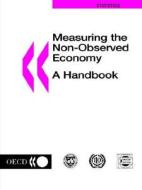 Measuring The Non-observed Economy: A Handbook di Int. Labour Office With edito da Organization For Economic Co-operation And Development (oecd