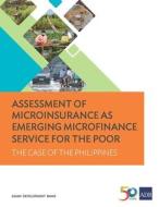 Assessment of Microinsurance as Emerging Microfinance Service for the Poor di Asian Development Bank edito da Asian Development Bank