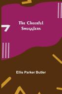 The Cheerful Smugglers di Ellis Parker Butler edito da Alpha Editions