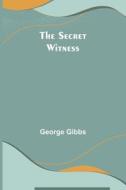 The Secret Witness di George Gibbs edito da Alpha Editions