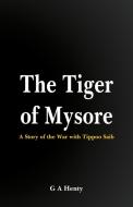 The Tiger of Mysore di G. A Henty edito da Alpha Editions