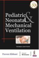 Pediatric & Neonatal Mechanical Ventilation di Praveen Khilnani edito da Jaypee Brothers Medical Publishers