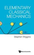 Elementary Classical Mechanics di Stephen Wiggins edito da WORLD SCIENTIFIC PUB CO INC