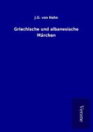 Griechische und albanesische Märchen di J. G. von Hahn edito da TP Verone Publishing