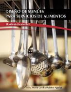 Diseño de Menúes para Servicios de Alimentos "El Metodo Escalerilla" di MSc. María Cecilia Bolaños Aguilar edito da María Cecilia Bolaños Aguilar