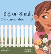 Big or Small, God Cares About It All di Debra Burns edito da Debra Burns