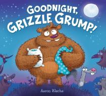 Goodnight, Grizzle Grump! di Aaron Blecha edito da HARPERCOLLINS