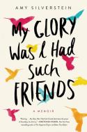 My Glory Was I Had Such Friends: A Memoir di Amy Silverstein edito da HARPERCOLLINS