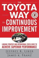 The Toyota Way to Continuous Improvement:  Linking Strategy and Operational Excellence to Achieve Superior Performance di Jeffrey K. Liker, James K. Franz edito da McGraw-Hill Education - Europe