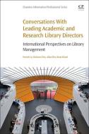 Conversations with Leading Academic and Research Library Directors: International Perspectives on Library Management di Patrick Lo, Dickson Chiu, Allan Cho edito da CHANDOS PUB