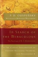 In Search of the Miraculous: The Definitive Exploration of G. I. Gurdjieff's Mystical Thought and Universal View di P. D. Ouspensky edito da HARCOURT BRACE & CO
