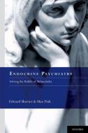 Endocrine Psychiatry: Solving the Riddle of Melancholia di Edward Shorter, Max Fink edito da OXFORD UNIV PR