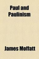 Paul And Paulinism di James Moffatt edito da General Books Llc