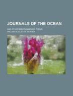 Journals Of The Ocean; And Other Miscellaneous Poems di William Augustus Weaver edito da General Books Llc