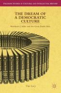 The Dream of a Democratic Culture di T. Lacy edito da Palgrave Macmillan