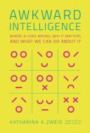 Awkward Intelligence: Where AI Goes Wrong, Why It Matters, and What We Can Do about It di Katharina A. Zweig edito da MIT PR