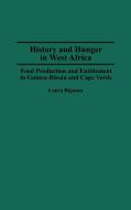 History and Hunger in West Africa di Laura Bigman edito da Greenwood Press