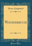 Wanderbuch (Classic Reprint) di Franz Dingelstedt edito da Forgotten Books