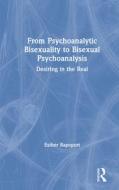 From Psychoanalytic Bisexuality to Bisexual Psychoanalysis di Esther Rapoport edito da Taylor & Francis Ltd