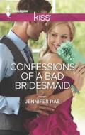 Confessions of a Bad Bridesmaid di Jennifer Rae edito da Harlequin