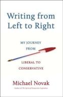 Writing from Left to Right: My Journey from Liberal to Conservative di Michael Novak edito da IMAGE BOOKS