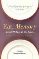 Eat, Memory: Great Writers at the Table, a Collection of Essays from the New York Times edito da W W NORTON & CO