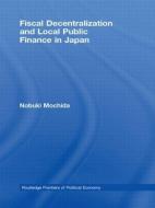 Fiscal Decentralization and Local Public Finance in Japan di Nobuki Mochida edito da Routledge
