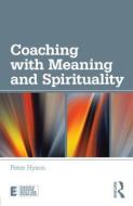 Coaching With Meaning And Spirituality di Peter Hyson edito da Taylor & Francis Ltd