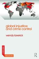 Global Injustice and Crime Control di Wendy Laverick edito da Routledge