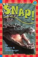 Snap!: A Book about Alligators and Crocodiles di Melvin Berger edito da Scholastic