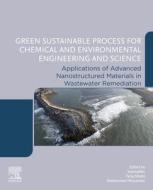 Green Sustainable Process for Chemical and Environmental Engineering and Science: Applications of Advanced Nanostructured Materials in Wastewater Reme edito da ELSEVIER