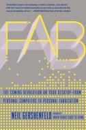 Fab: The Coming Revolution on Your Desktop--From Personal Computers to Personal Fabrication di Neil Gershenfeld edito da BASIC BOOKS