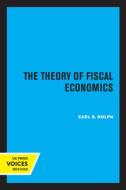The Theory Of Fiscal Economics di Earl R. Rolph edito da University Of California Press