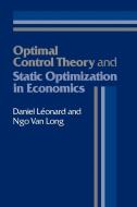Optimal Control Theory and Static Optimization in Economics di Daniel Leonard, Ngo V. Long, Daniel Lonard edito da Cambridge University Press