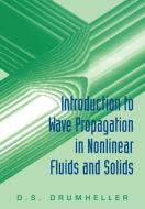 Introduction to Wave Propagation in Nonlinear Fluids and Solids di D. S. Drumheller, Douglas S. Drumheller edito da Cambridge University Press