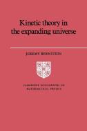 Kinetic Theory in the Expanding Universe di Jeremy Bernstein, Bernstein Jeremy edito da Cambridge University Press