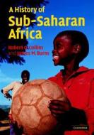 A History Of Sub-saharan Africa di Robert O. Collins, James M. Burns edito da Cambridge University Press