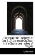 History Of The Campaign Of Gen. T. J. Stonewall Jackson In The Shenandoah Valley Of Virginia di William Allan edito da Bibliolife
