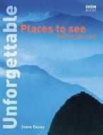 Unforgettable Places To See Before You Die di Steve Davey edito da Ebury Publishing
